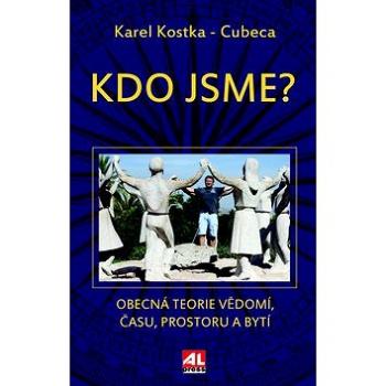 Kdo jsme?: Obecná teorie vědomí, času, prostoru a bytí (978-80-7466-986-6)