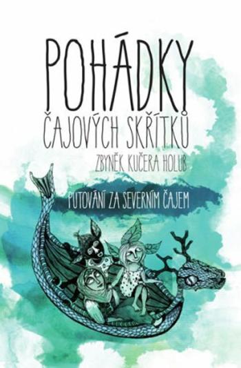 Pohádky čajových skřítků - Putování za severním čajem - Zbyněk Kučera Holub, Pavla Pajda Žižková