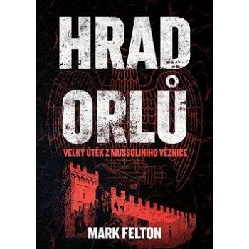 Hrad orlů: Velký útěk z Mussoliniho věznice (978-80-264-2142-9)