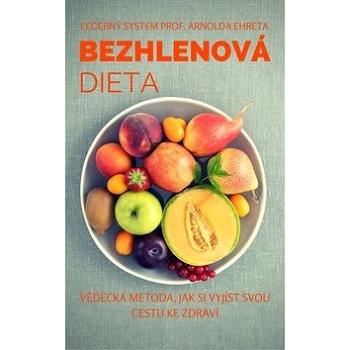 Bezhlenová dieta: Vědecká metoda, jak si vyjíst svou cestu ke zdraví (978-80-972830-0-1)