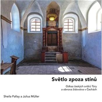 Světlo zpoza stínů: Odkaz českých svitků Tóry a obnova židovstva v Čechách (9781838189013)