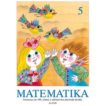 Matematika 5: Numerace do 100, sčítání a odčítání bez přechodu desítky (978-80-7245-381-8)