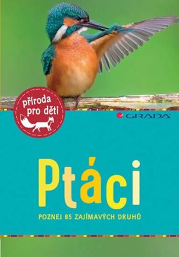 Ptáci - Poznej 85 zajímavých druhů - Holger Haag