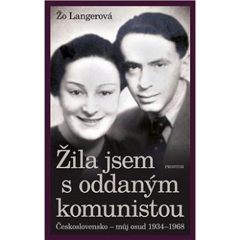 Žila jsem s oddaným komunistou: Československo - můj osud 1934-1968 (978-80-726-0356-5)