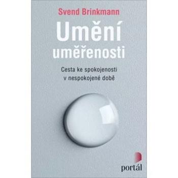 Umění uměřenosti: Cesta ke spokojenosti v nespokojené době (978-80-262-1492-2)