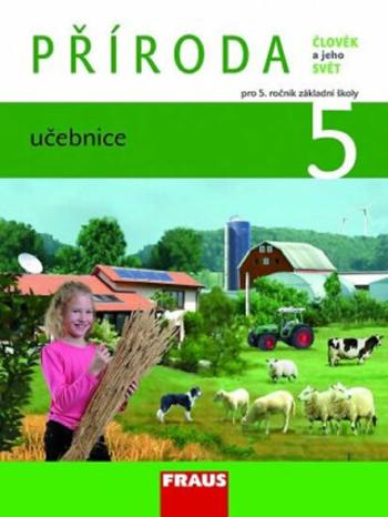 Příroda 5 pro ZŠ - Člověk a jeho svět - Učebnice - Iva Frýzová, Petra Jůzlová