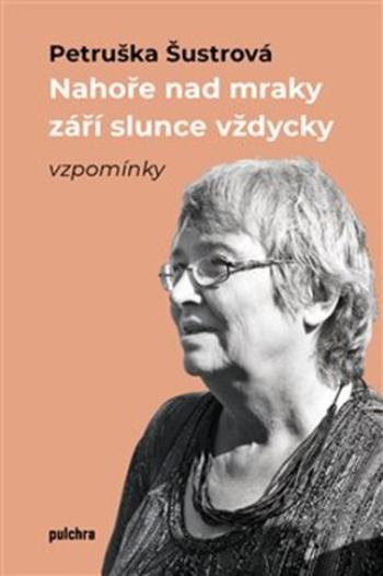 Nahoře nad mraky září slunce vždycky - Petruška Šustrová