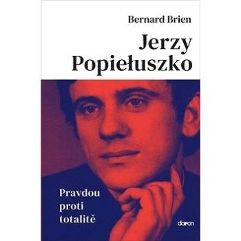 Jerzy Popieluszko: Pravdou proti totalitě (978-80-7297-209-8)