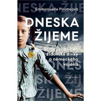 Dneska žijeme: Strhující příběh židovské dívky a německého vojáka (978-80-204-4557-5)