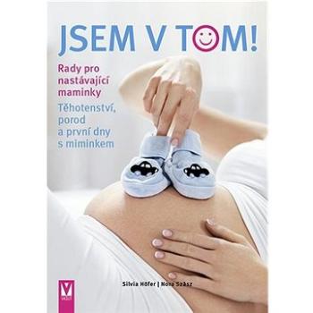 Jsem v tom!: Těhotenství, porod a první dny s miminkem (978-80-7541-270-6)