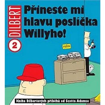 Dilbert 2 Přineste mi hlavu poslíčka Willyho! (978-80-7449-012-5)