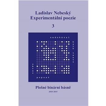 Experimentální poezie 3: Plošné binární básně (2010–2015) (978-80-88422-27-3)