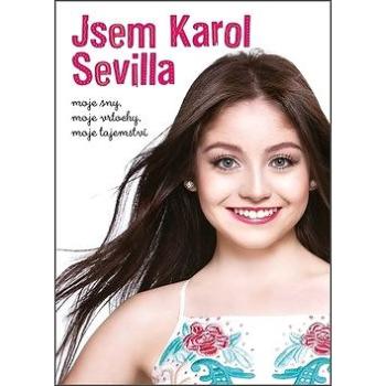 Jsem Karol Sevilla: moje sny, moje vrtochy, moje tajemství (978-80-252-4251-3)