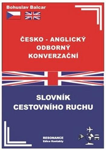 Česko-anglický odborný konverzační slovník cestovního ruchu - Bohuslav Balcar