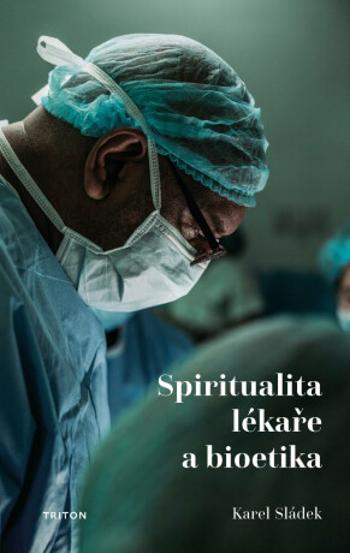 Spiritualita lékaře a bioetika - Karel Sládek