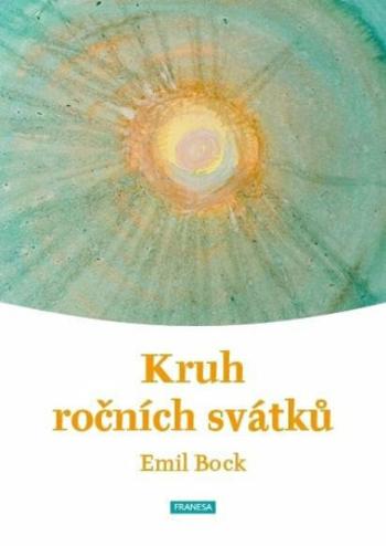 Kruh ročních svátků - Emil Bock