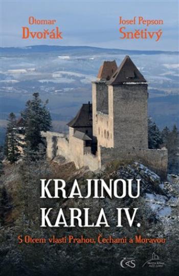 Krajinou Karla IV. - Otomar Dvořák, Josef Snětivý