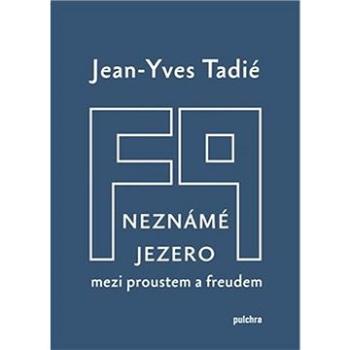 Neznámé jezero: Mezi Proustem a Freudem (978-80-7564-054-3)