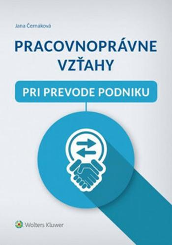 Pracovnoprávne vzťahy pri prevode podniku - Jana Černáková