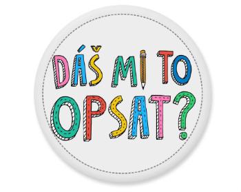 Placka Dáš mi to opsat? 