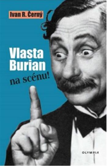 Vlasta Burian na scénu! - Ivan R. Černý