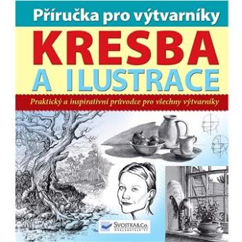 Příručka pro výtvarníky Kresba a ilustrace: Praktický a inspirativní průvodce pro všechny výtvarníky (978-80-7352-754-9)