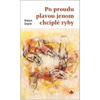 Po proudu plavou jenom chcíplé ryby (978-80-7566-094-7)