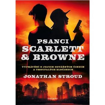 Psanci Scarlett & Browne: Vyprávění o jejich odvážných činech a troufalých zločinech (978-80-253-5567-1)