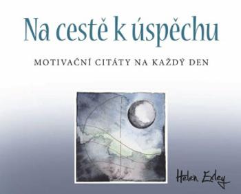 Na cestě k úspěchu: Motivační citáty na každý den - Helen Exley