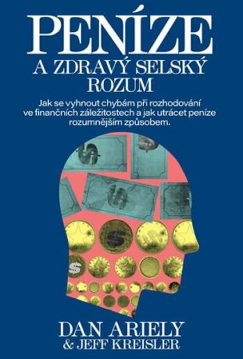 Peníze a zdravý selský rozum - Dan Ariely, Jeff Kreisler