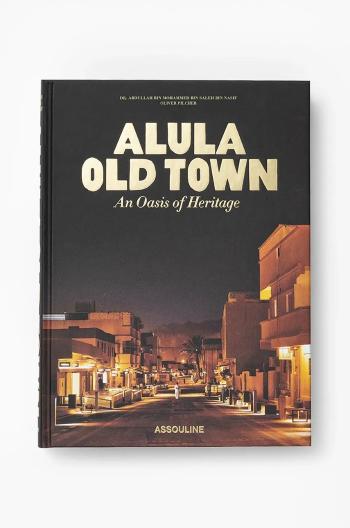 Knížka Assouline AlUla Old Town by Doktor Abdullah bin Mohammed bin Salih bin Nasif, English