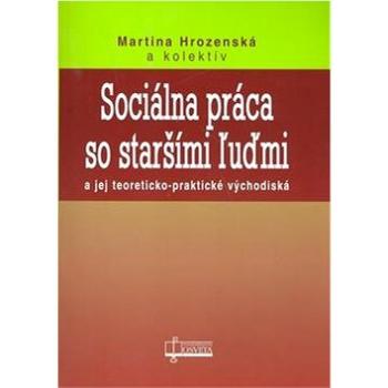 Sociálna práca so staršími ľuďmi: A jej teoreticko-praktické východiská (978-80-8063-282-3)