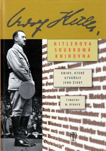 Hitlerova knihovna - Knihy, které utvářely jeho život - Timothy W. Ryback