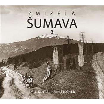 Zmizelá Šumava 3 (978-80-7662-062-9)