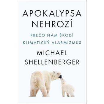 Apokalypsa nehrozí: Prečo nám škodí klimatický alarmizmus (978-80-222-1186-4)