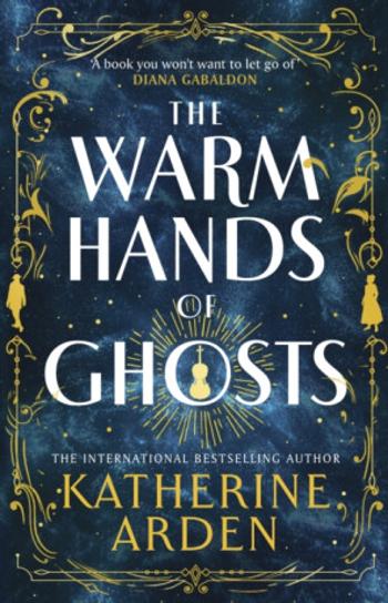 The Warm Hands of Ghosts - Katherine Arden