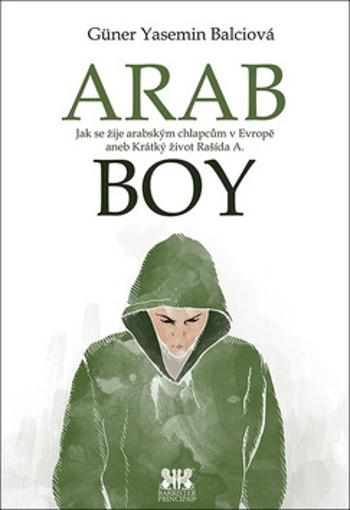 Arabboy - Jak se žije arabským chlapcům v Evropě aneb Krátký život Rašída A. - Güner Yasemin Balciová