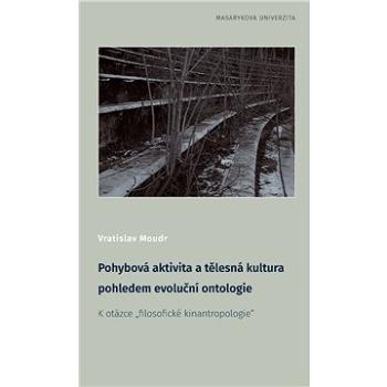 Pohybová aktivita a tělesná kultura pohledem evoluční ontologie (978-80-210-8835-1)