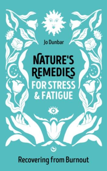 Nature's Remedies for Stress and Fatigue - Jo Dunbar