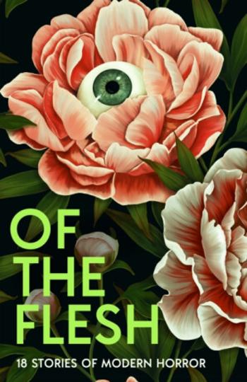 Of the Flesh - Susan Barker, Bridget Collins, Michel Faber, Lewis Hancox, Ainslie Hogarth, Emilia Hart, J K Chukwu, Adorah Nworah, Robert Lautner, Luc