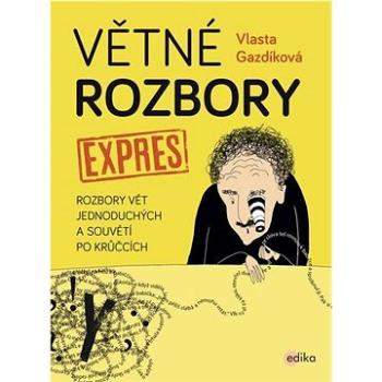 Větné rozbory expres: Rozbory vět jednoduchých a souvětí po krůčcích (978-80-266-1611-5)