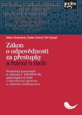 Zákon o odpovědnosti za přestupky a řízení o nich. Praktický komentář k zákonu č. 250/2016 Sb. (přestupkový řád)s důvodovou zprávou a základní judikat