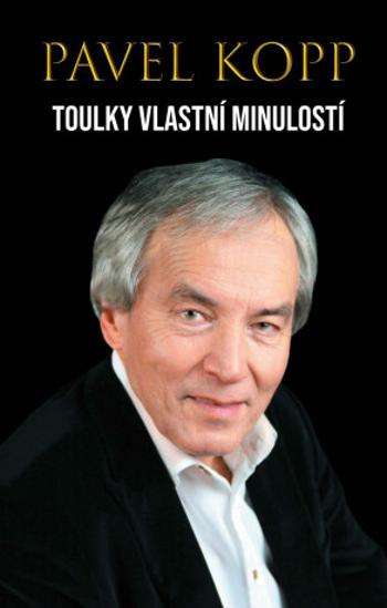 Toulky vlastní minulostí - Kopp Pavel