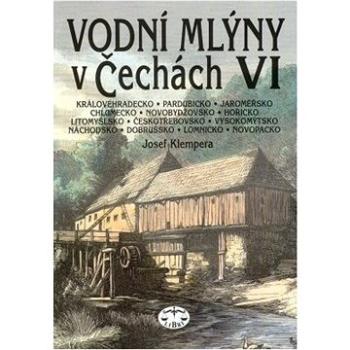 Vodní mlýny v Čechách VI.: Královéhradecko, Pardubicko, Jaroměřsko, Chlumecko, Novobydžovsko, Hořick (80-7277-146-9)