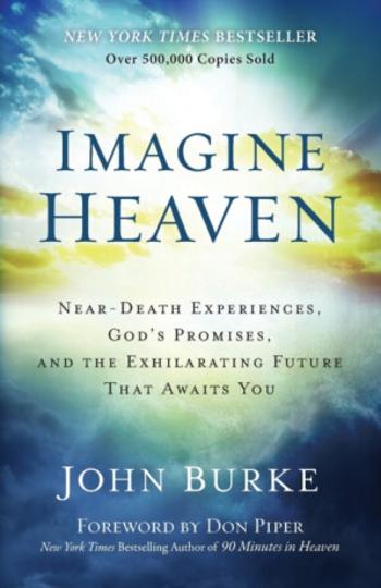 Imagine Heaven – Near–Death Experiences, God`s Promises, and the Exhilarating Future That Awaits You - Don Piper, John Burke