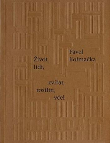 Život lidí, zvířat, rostlin, včel - Pavel Kolmačka - e-kniha