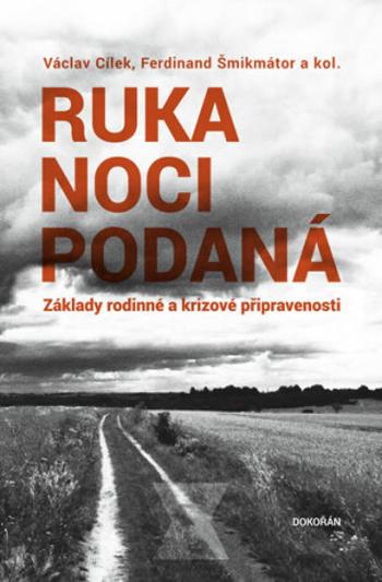 Ruka noci podaná - Základy rodinné a krizové připravenosti - Václav Cílek, Ferdinand Šmikmátor