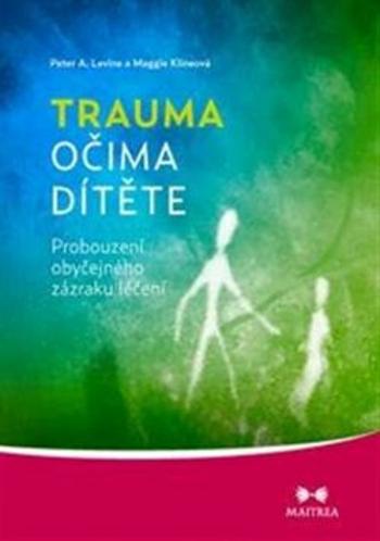 Trauma očima dítěte - Peter A. Levine, Maggie Klineová