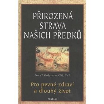 Přirozená strava našich předků: Pro pevné zdraví a dlouhý život (978-80-7336-774-9)