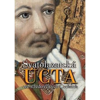 Svatolazarská úcta ve středověkých Čechách (978-80-906678-1-5)